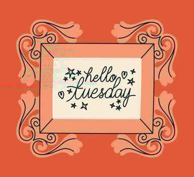 frame of hello tuesday vector