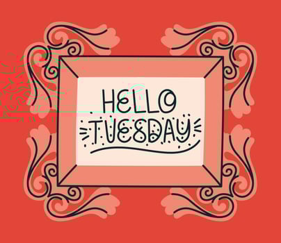 framed of hello tuesday vector