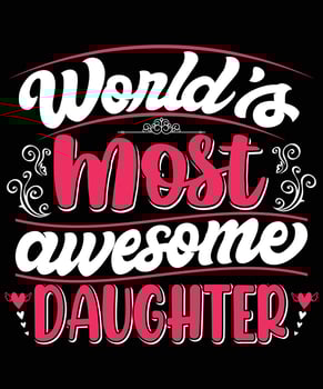 World's Most Awesome Daughter T-shirt Design vector