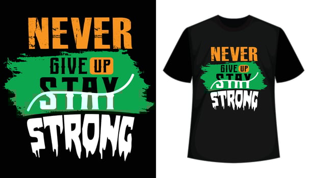 Never give up stay strong motivational typography t-shirt design vector