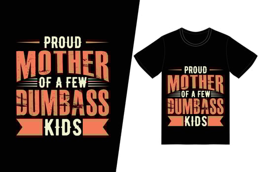 Proud mother of a few dumbass kids t-shirt design. Happy mothers day t-shirt design vector. For t-shirt print and other uses. vector