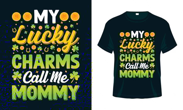 My Lucky Charms Call Me Mommy - St. Patrick's Day T-shirt Design vector