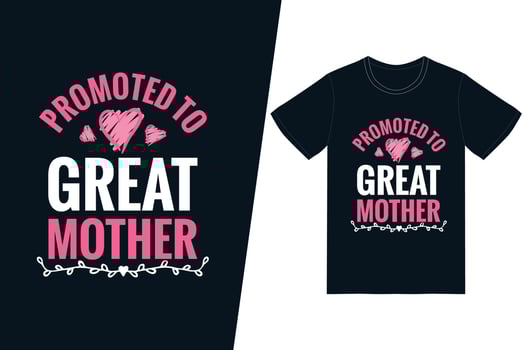 Promoted to great mother t-shirt design. Happy mothers day t-shirt design vector. For t-shirt print and other uses. vector