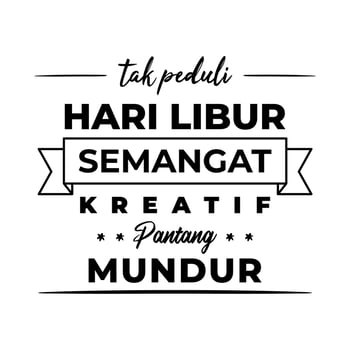 quote typography indonesian leanguge tak peduli hari libur semangat kreatif pantang mundur vector