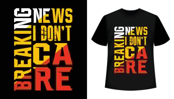 Breaking News I Don't Care Typography T shirt Design vector