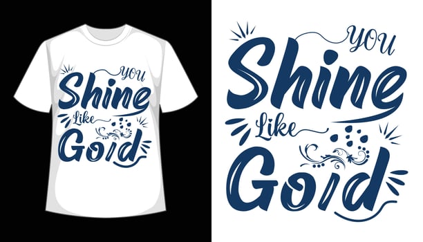 You Shine Like Gold Typography T-shirt Design. Free Vector