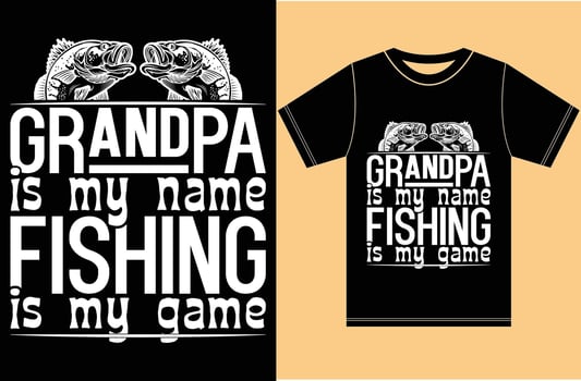 Grandpa Is My Name Fishing Is My Game.Grandpa Fishing T shirt. vector