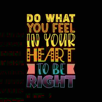 do what you feel in your heart to be right colorful lettering quote for t-shirt design vector
