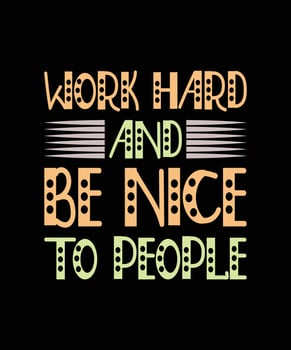 work hard and be nice to people lettering t-shirt design vector
