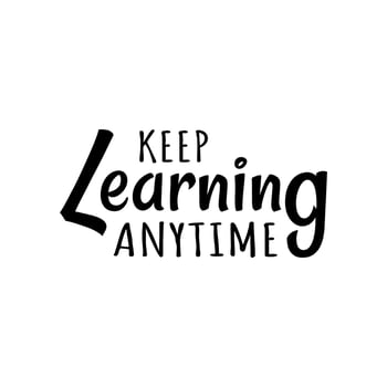 Keep Learning Anytime. Typography Quotes. Modern Calligraphy. Motivational Words. vector