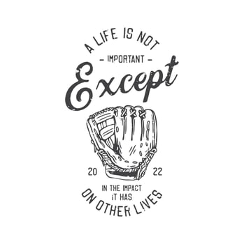 american vintage illustration a life is not important except in the impact it has on other lives for t shirt design vector