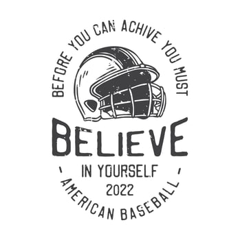 american vintage illustration before you can achive you must believe in yourself american baseball for t shirt design vector