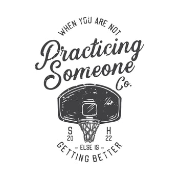 american vintage illustration when you are not practicing someone else is getting better for t shirt design vector