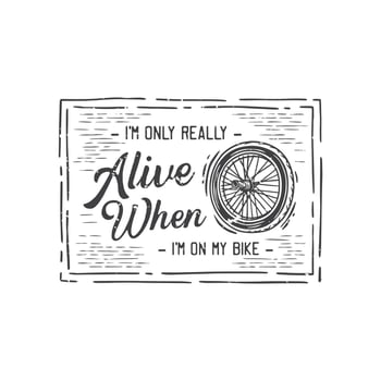 american vintage illustration I'm only really alive when I'm on my bike for t shirt design vector