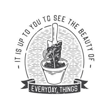 american vintage illustration it is up to you to see the beauty of everyday things for t shirt design vector