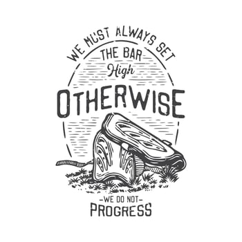 american vintage illustration we must always set the bar high otherwise we do not progress for t shirt design vector