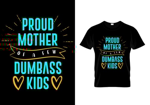 Proud mother of a few dumb ass kids typography t shirt design vector