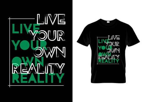 Live Your Own Reality T Shirt Design vector