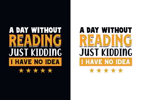A day without reading is like just kidding i have no idea T-shirt Design vector