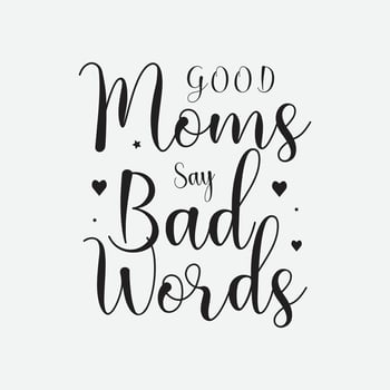 Good moms say bad words,Mothers day calligraphy, mom quote lettering illustration vector for t-shirt, card, mug, poster and much more