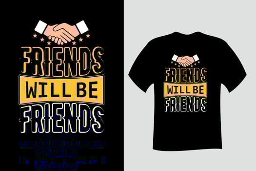Friends will be friends T Shirt Design vector