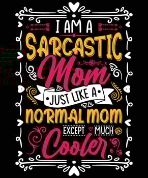 I Am A Sarcastic Mom T-Shirt Design For Mom vector