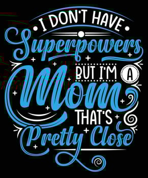 I Don't Have Superpowers I'm A Mom T-Shirt Design For Mom vector