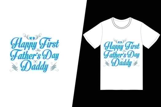happy first fathers day daddy t-shirt design. Fathers Day t-shirt design vector. For t-shirt print and other uses. vector