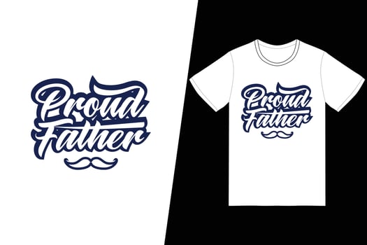 Proud father t-shirt design. Fathers Day t-shirt design vector. For t-shirt print and other uses. vector
