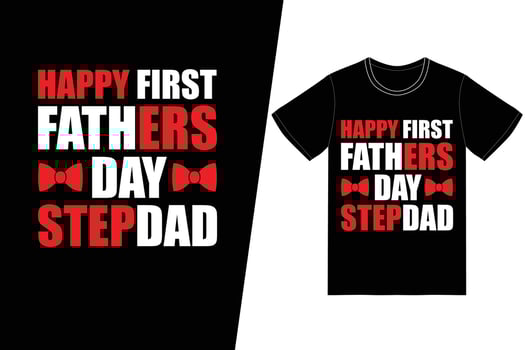 happy first father's day stepdad t-shirt design. Fathers day t-shirt design vector. For t-shirt print and other uses. vector