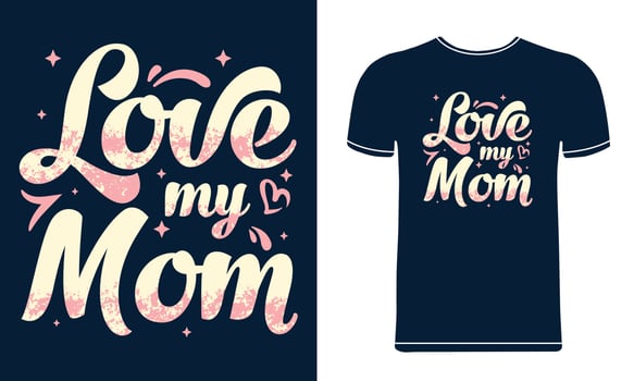 Love my mom t shirt design template vector
