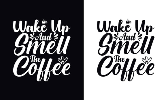 Wake up and smell the coffee. Coffee t-shirt design vector template. Coffee apparel design template