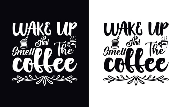 Wake up and smell the coffee. Coffee t-shirt design vector template. Coffee apparel design template