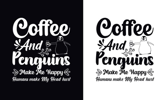 Coffee and penguin make me happy. Coffee t-shirt design vector template. Coffee apparel design template