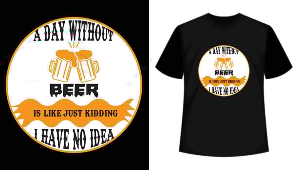 A day without beer is just kidding i have no idea- t shirt design. Beer t shirts design. Vector, typography, calligraphy, vintage retro, hand drawn, lettering t shirt template vector