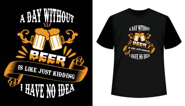 A day without beer is just kidding i have no idea- t shirt design. Beer t shirts design. Vector, typography, calligraphy, vintage retro, hand drawn, lettering t shirt template vector