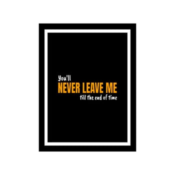 Bible quote design You'll Never Leave Me Till The End Of Time in black background.  Typography motivational quote in a frame. Christian wall decoration. vector