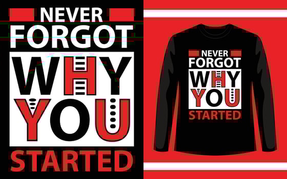 Never forgot why you started modern typography quotes t shirt design vector