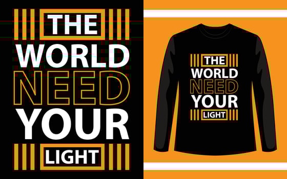 The world need your light modern quotes t shirt design vector