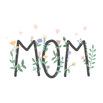 Beautiful inscription mom. Lettering with spring flowers and plants. Illustration for postcard, poster vector
