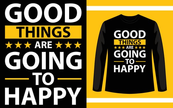 Good Things Are Going To Happy Typography T-Shirt Design vector