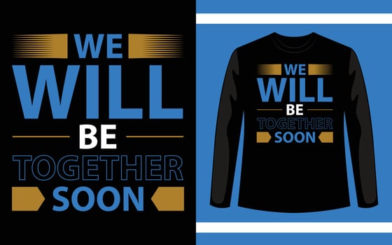 We Will Be Together Soon Typography T-Shirt Design vector