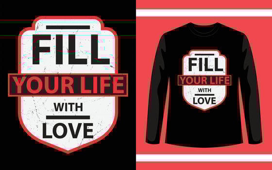 Fill Your Life With Love vector T-shirt Design