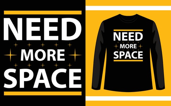 I need more space typography illustration for t shirt design vector