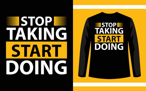Stop Taking Start doing T-Shirt Design vector