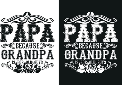 Papa because grandpa is for old guys T-shirt Design vector