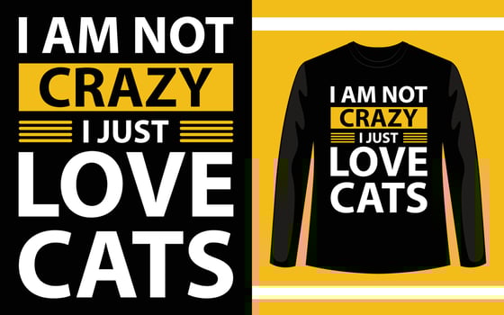 I Am Not Crazy I Just Love Cats Typography T-Shirt design vector