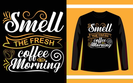 Smell The Fresh Coffee In The Morning Typography T-Shirt Design vector