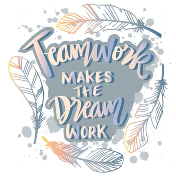 Teamwork makes the dream work. vector