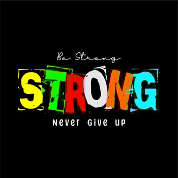 Be Strong and  Never Give up text design powerful design for tshirts hats sweaters prints cards banners  Vector